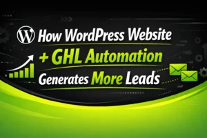 How WordPress Website + GHL Automation Generates More Leads