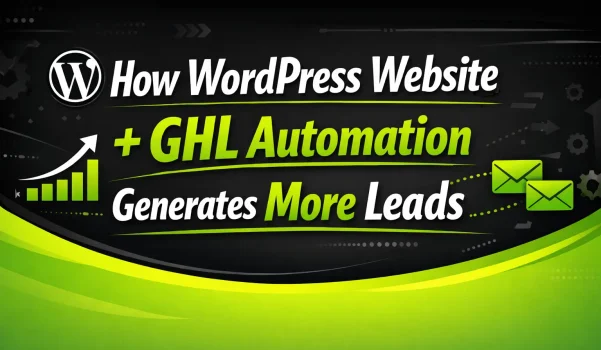 How WordPress Website with GHL Automation Generates More Leads